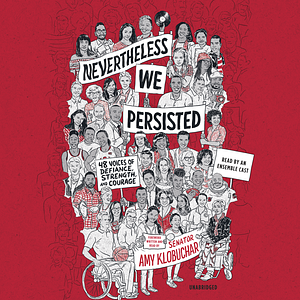 Nevertheless, We Persisted: 48 Voices of Defiance, Strength, and Courage by In This Together Media