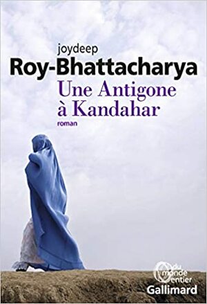Une Antigone à Kandahar by Joydeep Roy-Bhattacharya, Antoine Bargel