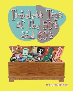 Timeless Toys of the 50s and 60s by Tom DeMichael