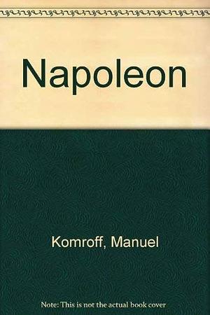 Napoleon by Manuel Komroff