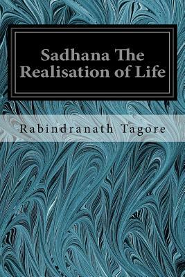 Sadhana The Realisation of Life by Rabindranath Tagore