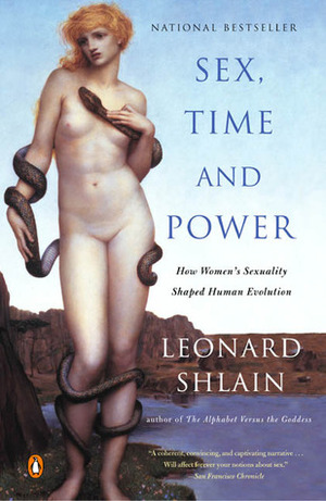 Sex, Time, and Power: How Women's Sexuality Shaped Human Evolution by Leonard Shlain