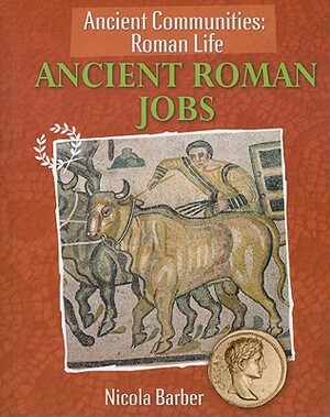 Ancient Roman Jobs by Nicola Barber