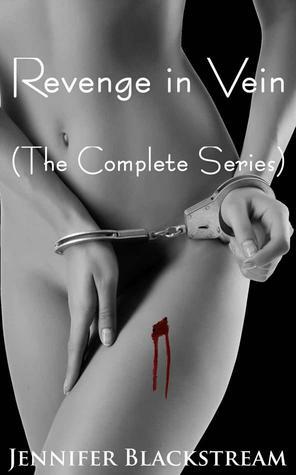 Revenge in Vein: The Complete Series by Jennifer Blackstream