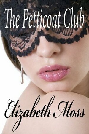 The Petticoat Club by Elizabeth Moss