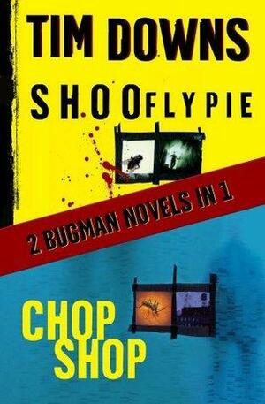 Shoofly Pie & Chop Shop: 2 Bugman Novels in 1 by Tim Downs