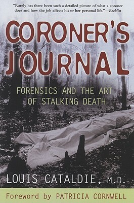 Coroner's Journal: Forensics and the Art of Stalking Death by Louis Cataldie