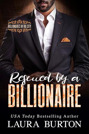 Rescued by a Billionaire by Laura Burton