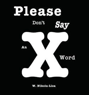 Please Don't Say An X Word by W. Nikola-Lisa