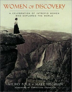 Women of Discovery: A Celebration of Intrepid Women Who Explored the World by Mary Tiegreen, Milbry Polk