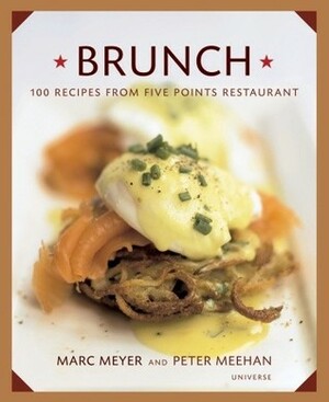 Brunch: 100 Recipes from Five Points Restaurant by Marc Meyer, Peter Meehan