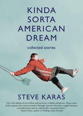 Kinda Sorta American Dream: Collected Stories by Steve Karas