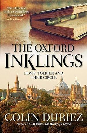 The Oxford Inklings: Lewis, Tolkien and their circle by Colin Duriez, Colin Duriez