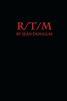 R/T/M: Rape Torture Murder by Sean Douglas