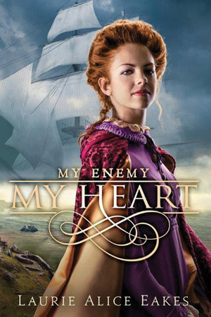 My Enemy, My Heart by Laurie Alice Eakes