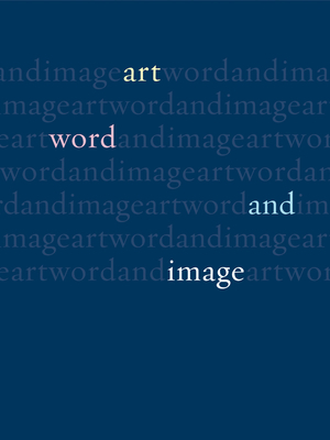 Art, Word and Image: Two Thousand Years of Visual/Textual Interaction by Michael Corris, John Dixon Hunt, David Lomas