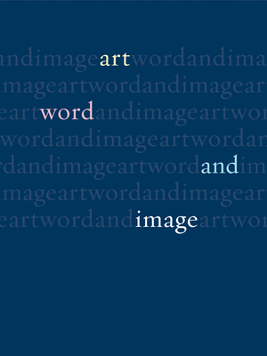 Art, Word and Image: Two Thousand Years of Visual/Textual Interaction by John Dixon Hunt, Michael Corris, David Lomas