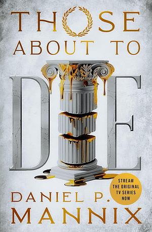 Those About to Die by Daniel P. Mannix