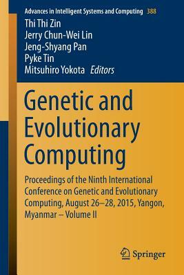 Genetic and Evolutionary Computing: Proceedings of the Ninth International Conference on Genetic and Evolutionary Computing, August 26-28, 2015, Yango by 