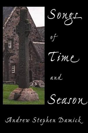Songs of Time and Season by Andrew Stephen Damick