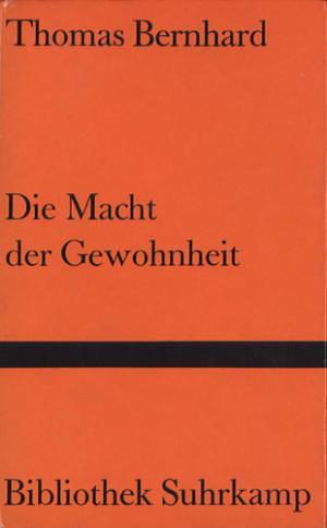 Die Macht der Gewohnheit by Thomas Bernhard