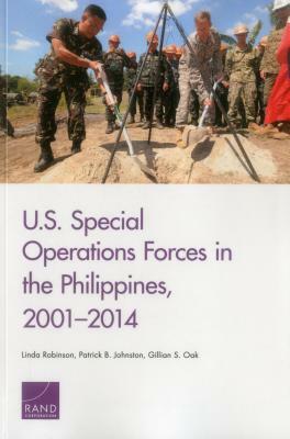 U.S. Special Operations Forces in the Philippines, 2001-2014 by Linda Robinson, Gillian S. Oak, Patrick B. Johnston