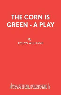 The Corn is Green - A Play by Emlyn Williams