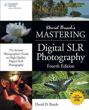 Mastering Digital SLR Photography by David D. Busch