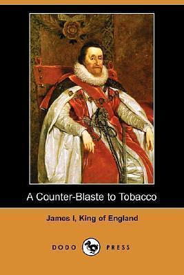 A Counter-Blaste to Tobacco by James VI and I, James VI and I