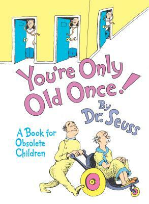 You're Only Old Once!: A Book for Obsolete Children by Dr. Seuss