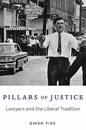 Pillars of Justice: Lawyers and the Liberal Tradition by Owen M. Fiss