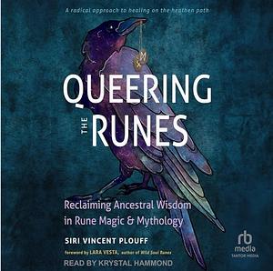 Queering the Runes: Reclaiming Ancestral Wisdom in Rune Magic and Mythology by Siri Vincent Plouff