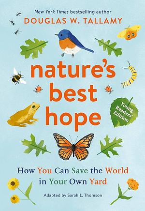 Nature's Best Hope (Young Readers' Edition): How You Can Save the World in Your Own Yard by Douglas W. Tallamy