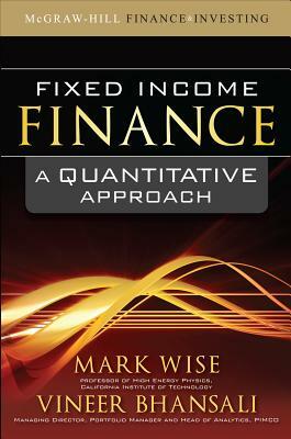 Fixed Income Finance: A Quantitative Approach by Mark Wise, Vineer Bhansali