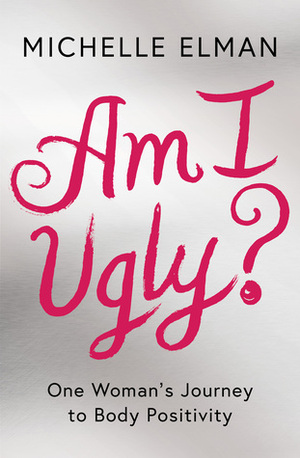 Am I Ugly? by Michelle Elman