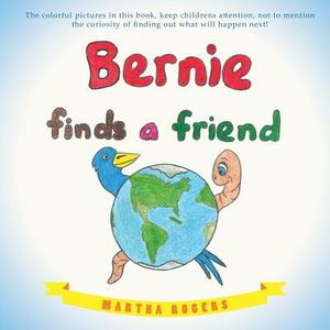 Bernie Finds a Friend by Martha Rogers