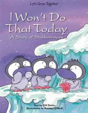 I Won't Do That Today: A Story of Stubbornness by Gill Davies