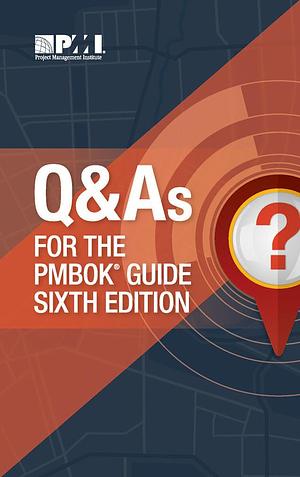 Q & As for the PMBOK® Guide Sixth Edition by Project Management Institute, Project Management Institute