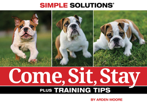 Come, Sit, Stay: Plus Training Tips by Arden Moore