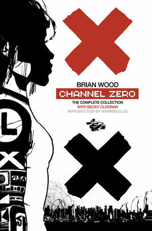 Channel Zero: The Complete Collection by Becky Cloonan, Brian Wood