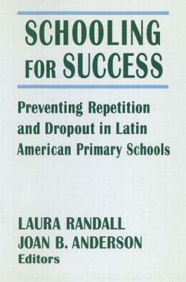 Schooling for Success: Preventing Repetition and Dropout in Latin American Primary Schools: Preventing Repetition and Dropout in Latin American Primar by Laura Randall, Michael R. Anderson