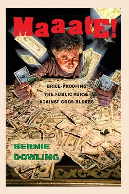 Maaate!: Bribe-proofing the public purse against good blokes by Bernie Dowling