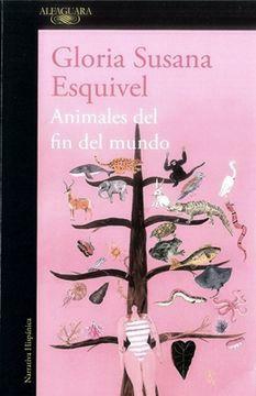 Animales del fin del mundo by Gloria Susana Esquivel