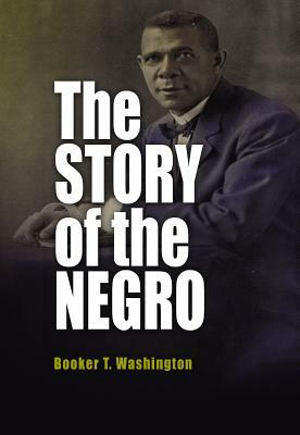 The Story of the Negro by Booker T. Washington