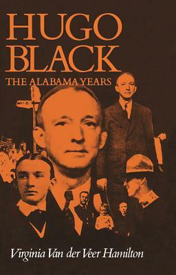 Hugo Black: The Alabama Years by Virginia Van Der Veer Hamilton