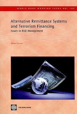 Alternative Remittance Systems and Terrorism Financing: Issues in Risk Management by Matteo Vaccani