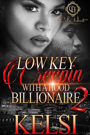 Lowkey Creepin' With A Hood Billionaire 2 by Kelsi, Kelsi