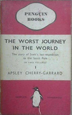 The Worst Journey in the World, Antarctic, 1910-1913 Volume 1 by Apsley Cherry-Garrard, Apsley Cherry-Garrard