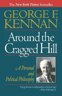 Around the Cragged Hill: A Personal and Political Philosophy by George F. Kennan