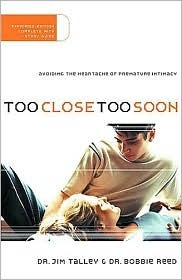 Too Close Too Soon: Avoiding the Heartache of Premature Intimacy by Jim A. Talley, Bobbie Reed